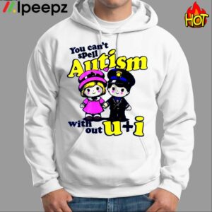 You Cant Spell Autism With Out U Anh I Shirt