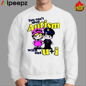 You Cant Spell Autism With Out U Anh I Shirt