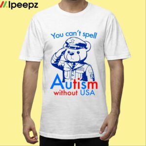 You Cant Spell Autism Without USA Shirt