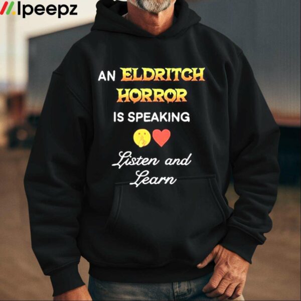 An Eldritch Horror Is Speaking Listen And Learn Shirt