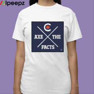 Axe The Facts Shirt