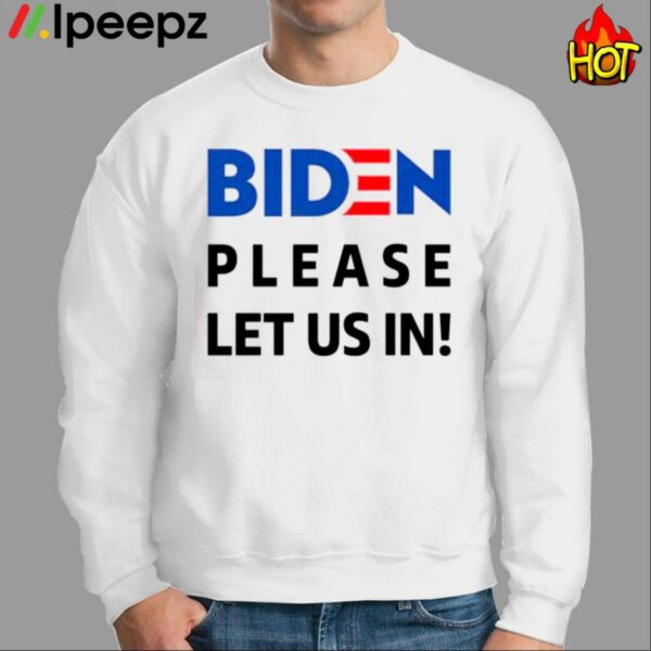 Biden Please Let Us In Shirt