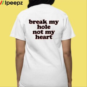 Break My Hole Not My Heart Shirt