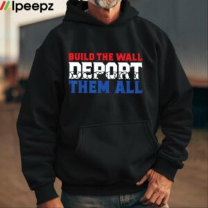 Build The Wall Deport Them All Shirt