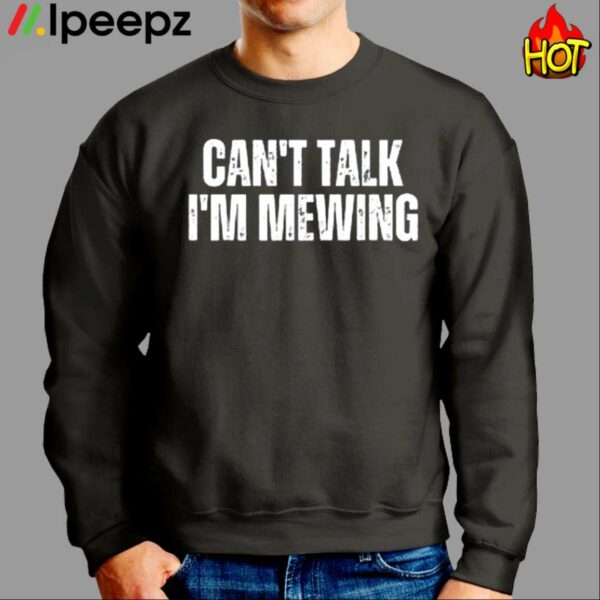 Cant Talk Im Mewing Shirt