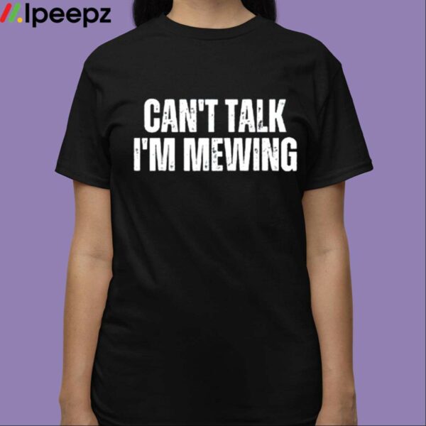 Cant Talk Im Mewing Shirt