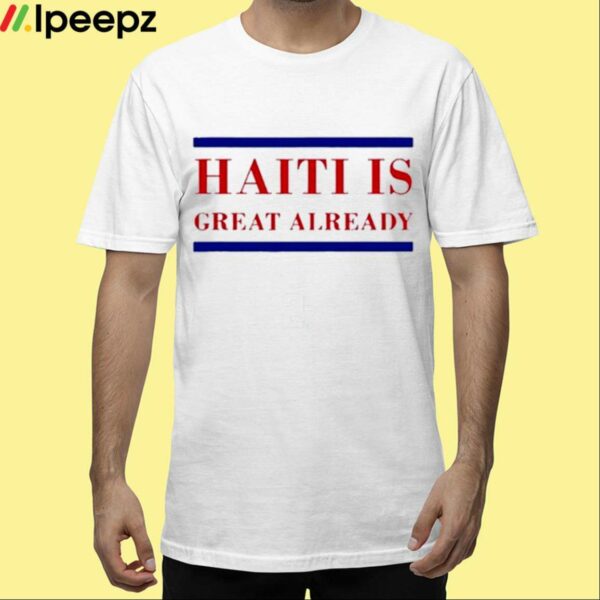 Dom Lucre Haiti Is Great Already Shirt