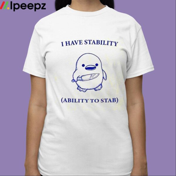 Duck Knife I Have Stability Ability To Stab Shirt