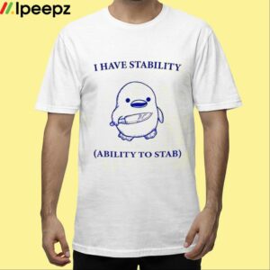 Duck Knife I Have Stability Ability To Stab Shirt