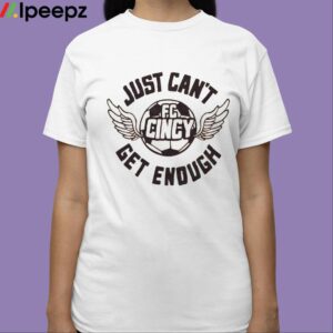 Fc Cincy Just Cant Get Enough Shirt