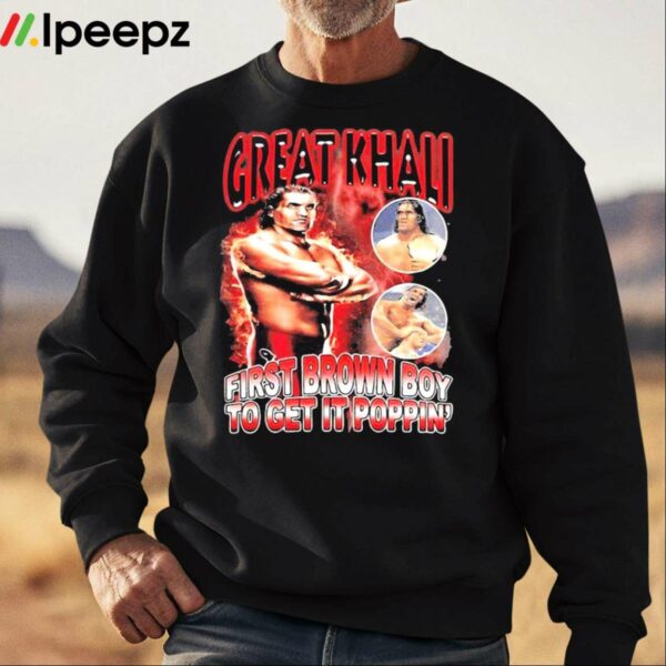 Great Khali First Brown Boy To Get It Poppin Shirt