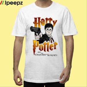 Harry Potter And The Chamber Is Loaded Shirt