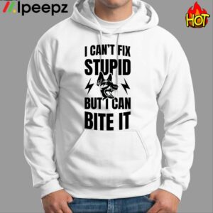 I Cant Fix Stupid But I Can Bite It Shirt 1