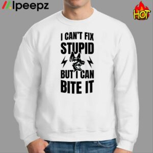I Cant Fix Stupid But I Can Bite It Shirt 2