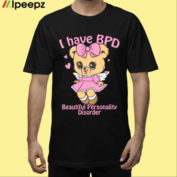 I Have BPD Beautiful Personality Disorder Shirt