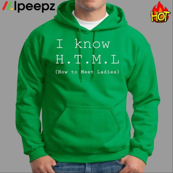 I Know HTML How To Meet Ladies Shirt