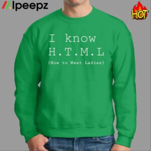 I Know HTML How To Meet Ladies Shirt