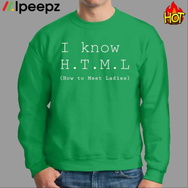 I Know HTML How To Meet Ladies Shirt