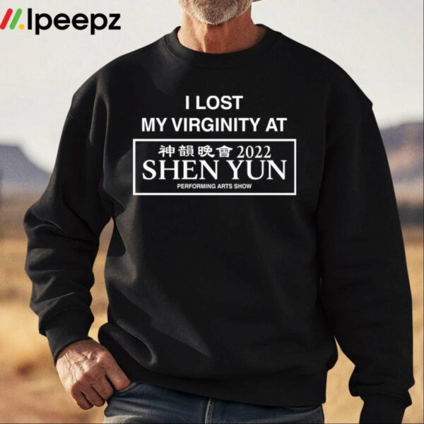 I Lost My Virginity At 2022 Shen Yun Performing Arts Show Shirt