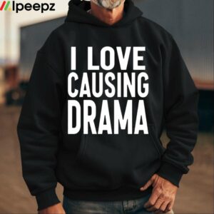 I Love Causing Drama Shirt