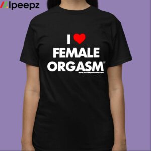 I Love Female Orgasm Shirt