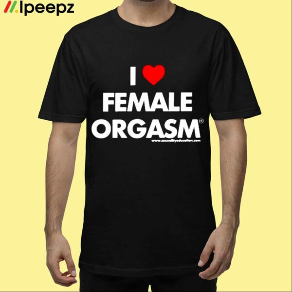 I Love Female Orgasm Shirt