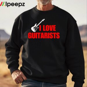 I Love Guitarists Shirt