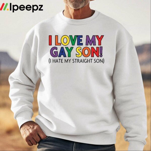 I Love My Gay Son I Hate My Straight Son Shirt