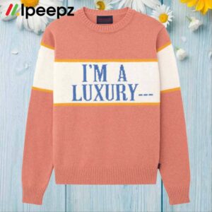 I'm A Luxury Few Can Afford Sweater