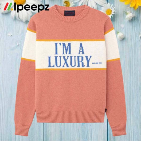 I’m A Luxury Few Can Afford Sweater