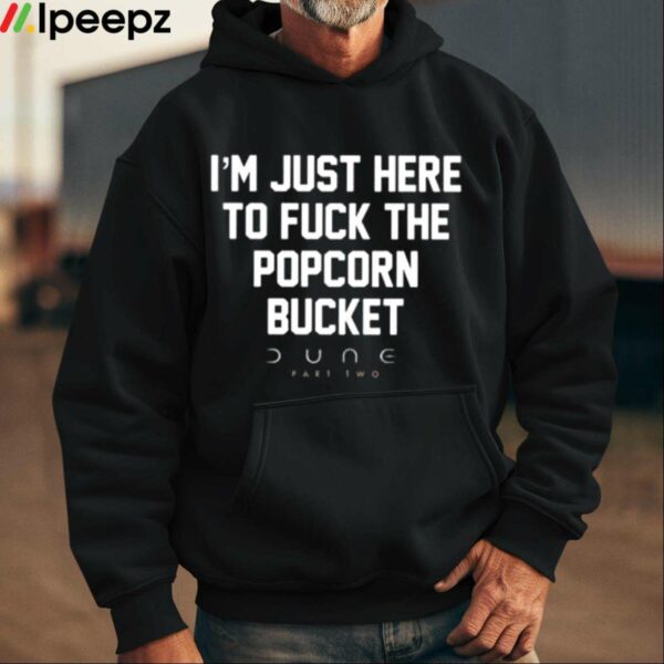 Im Just Here To Fuck The Popcorn Bucket Shirt