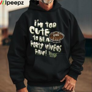 Im Too Cute To Be A Forty Nivers Fan Rookie Wear Shirt