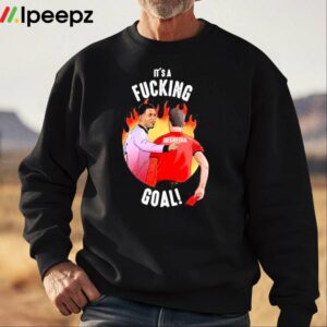 Its A Fucking Goal Shirt