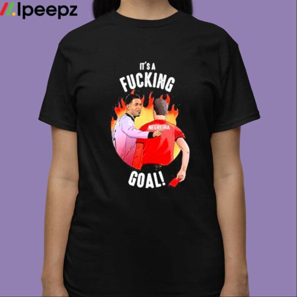 Its A Fucking Goal Shirt