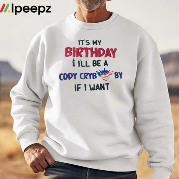 Its My Birthday Ill Be A Cody Cryb By If I Want Shirt