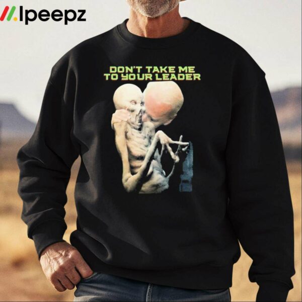 Joe Biden Dont Take Me To Your Leader Shirt