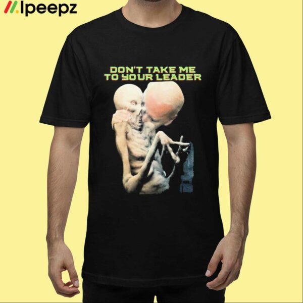 Joe Biden Dont Take Me To Your Leader Shirt