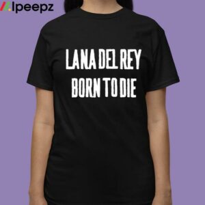 Lana Del Rey Born To Die Shirt