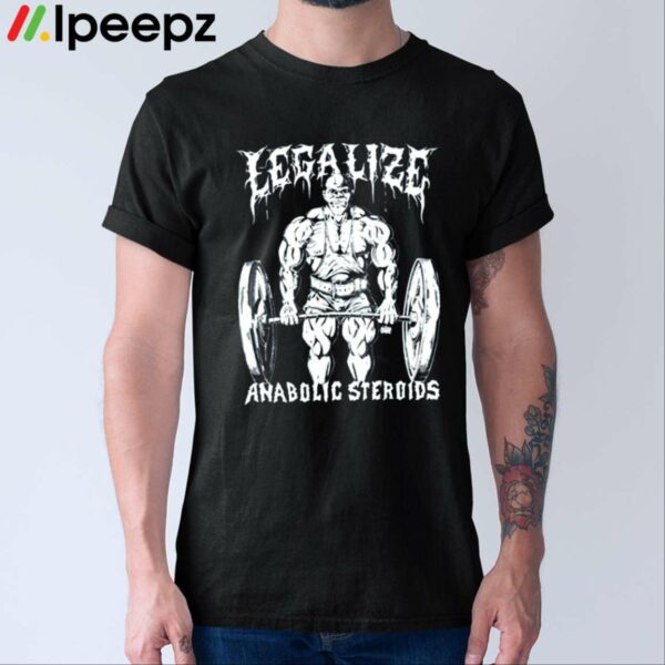 Legalize Anabolic Steroids Olafh Ace Shirt