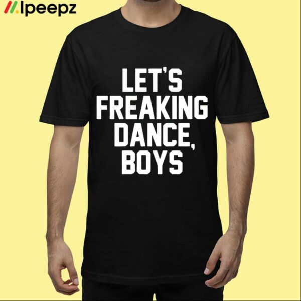 Lets Freaking Dance Boys Shirt