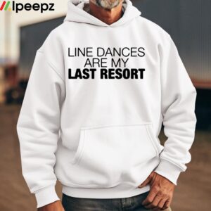 Line Dances Are My Last Resort Shirt