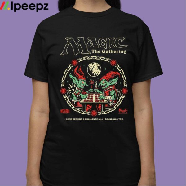 Magic The Gathering I Came Seeking A Challenge All I Found Was You Shirt