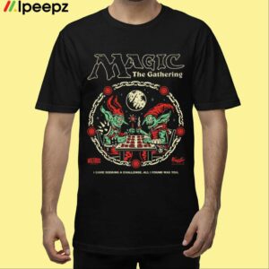 Magic The Gathering I Came Seeking A Challenge All I Found Was You Shirt