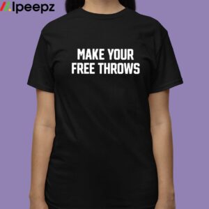 Make Your Free Throws Shirt