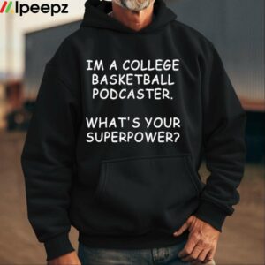 Mark Titus Im A College Basketball Podcaster Whats Your Superpower Shirt