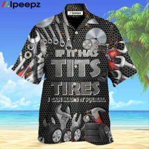 Mechanic If It Has Tits Or Tire I Can Make It Squeal Strong Awesome Hawaiian Shirt