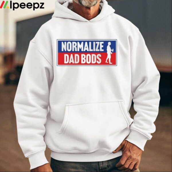 Normalize Dad Bods Shirt