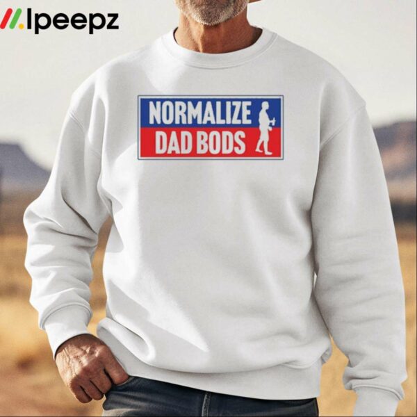 Normalize Dad Bods Shirt