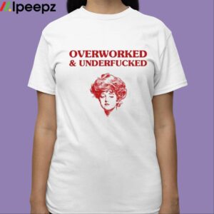 Overworked And Underfucked Gibson Girl Shirt