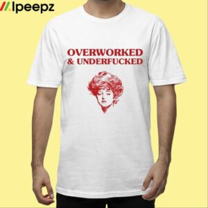 Overworked And Underfucked Gibson Girl Shirt